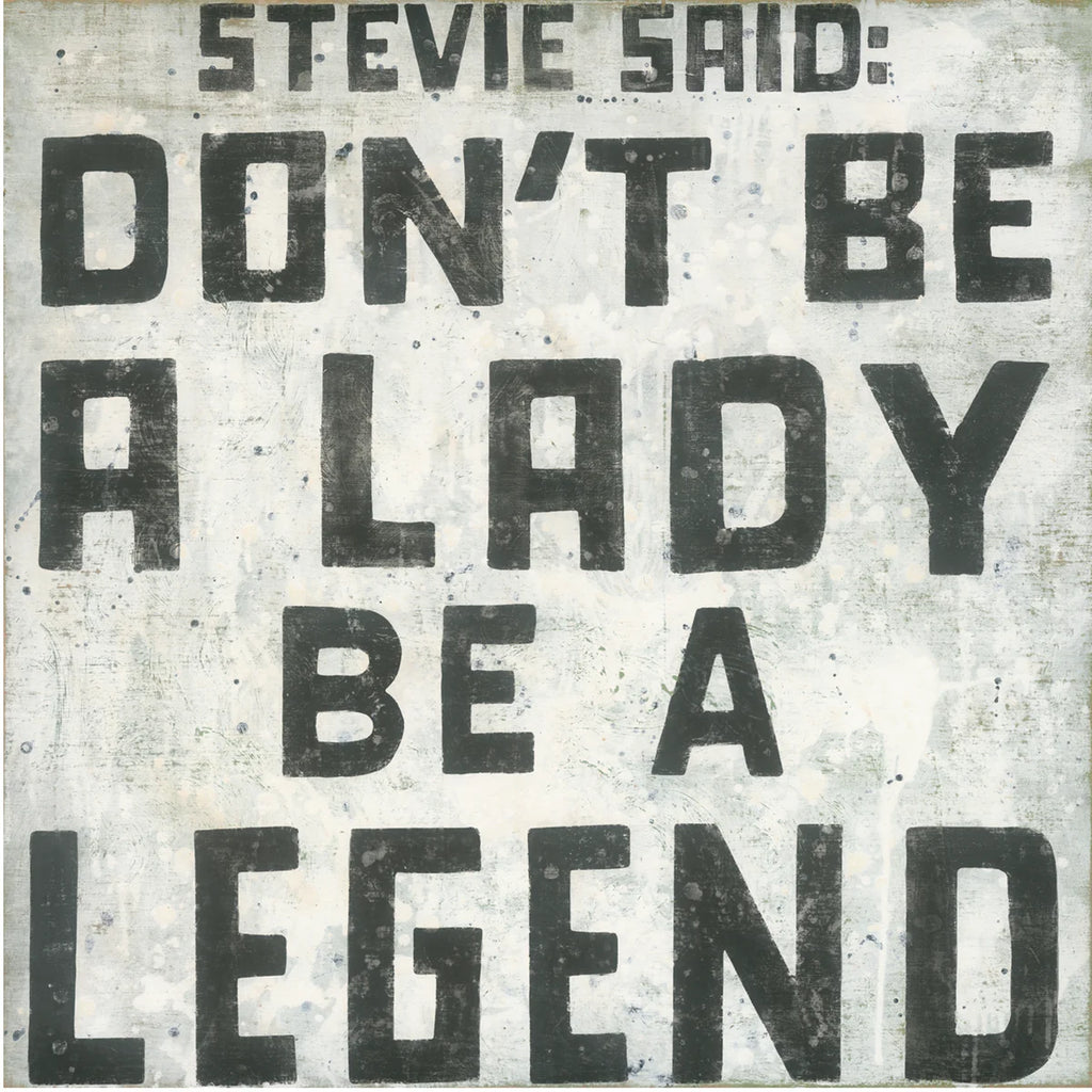 Sugarboo Art, Stevie Said: Don't Be A Lady Be A Legend